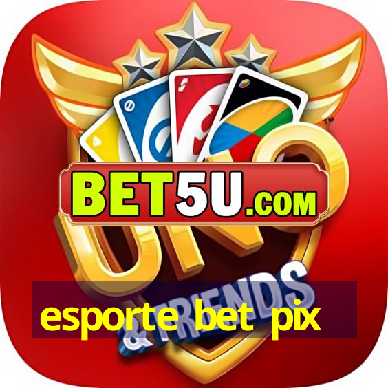 esporte bet pix